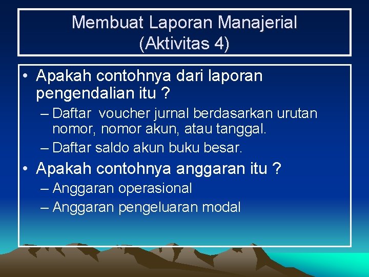 Membuat Laporan Manajerial (Aktivitas 4) • Apakah contohnya dari laporan pengendalian itu ? –