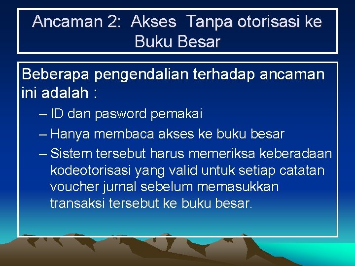 Ancaman 2: Akses Tanpa otorisasi ke Buku Besar Beberapa pengendalian terhadap ancaman ini adalah