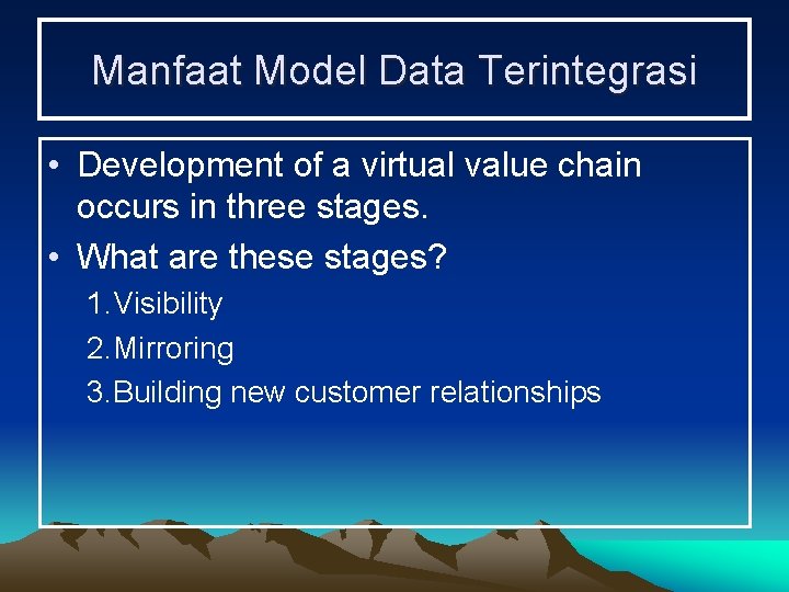 Manfaat Model Data Terintegrasi • Development of a virtual value chain occurs in three