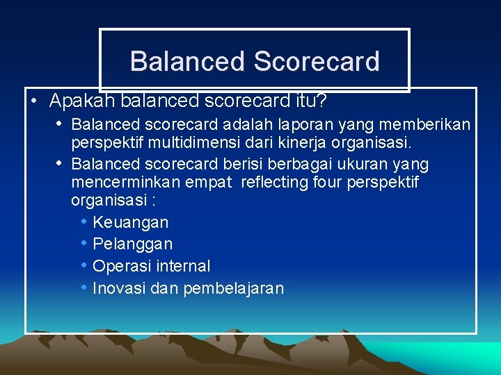 Balanced Scorecard • Apakah balanced scorecard itu? • Balanced scorecard adalah laporan yang memberikan