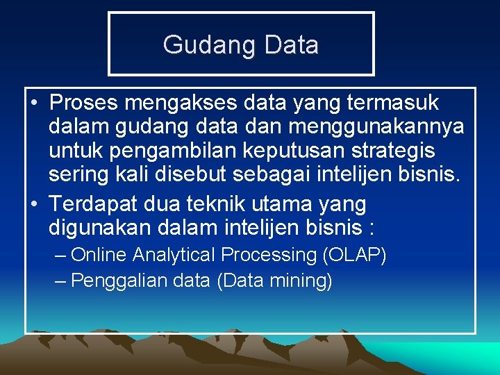 Gudang Data • Proses mengakses data yang termasuk dalam gudang data dan menggunakannya untuk