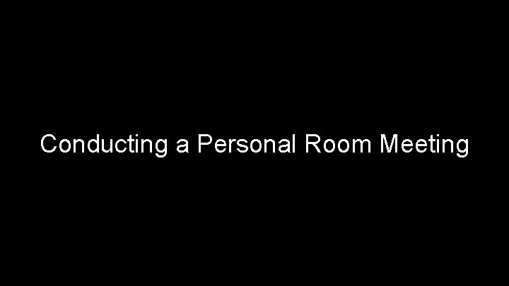 Conducting a Personal Room Meeting 