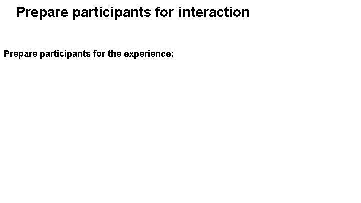 Prepare participants for interaction Prepare participants for the experience: a. Establish web conference etiquette