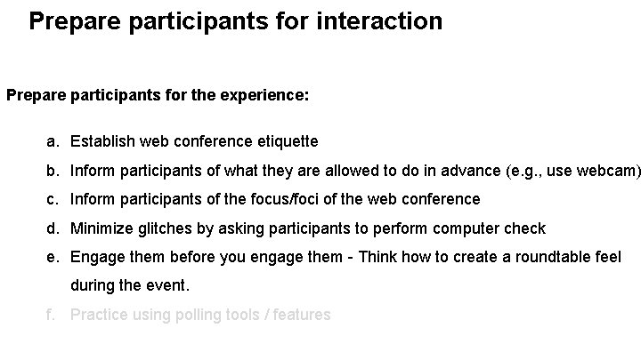 Prepare participants for interaction Prepare participants for the experience: a. Establish web conference etiquette