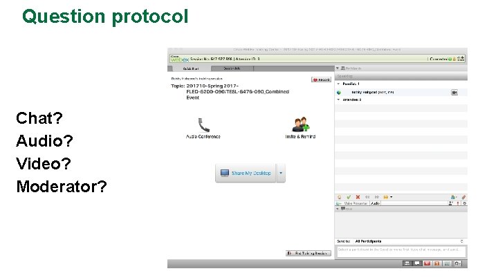 Question protocol Chat? Audio? Video? Moderator? 