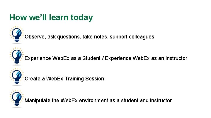 How we’ll learn today Observe, ask questions, take notes, support colleagues Experience Web. Ex