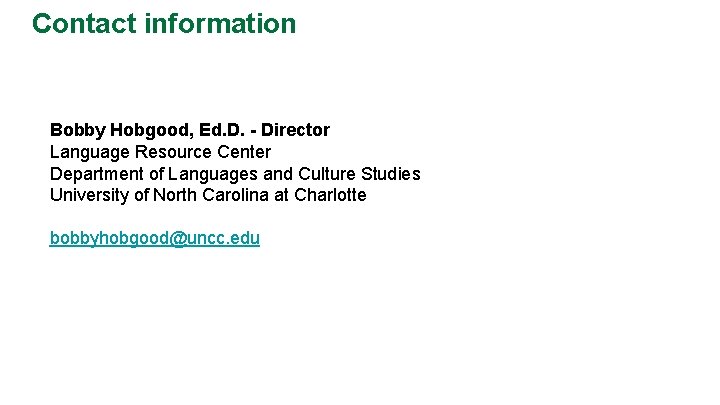 Contact information Bobby Hobgood, Ed. D. - Director Language Resource Center Department of Languages