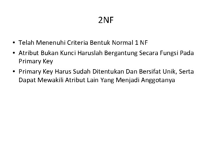 2 NF • Telah Menenuhi Criteria Bentuk Normal 1 NF • Atribut Bukan Kunci