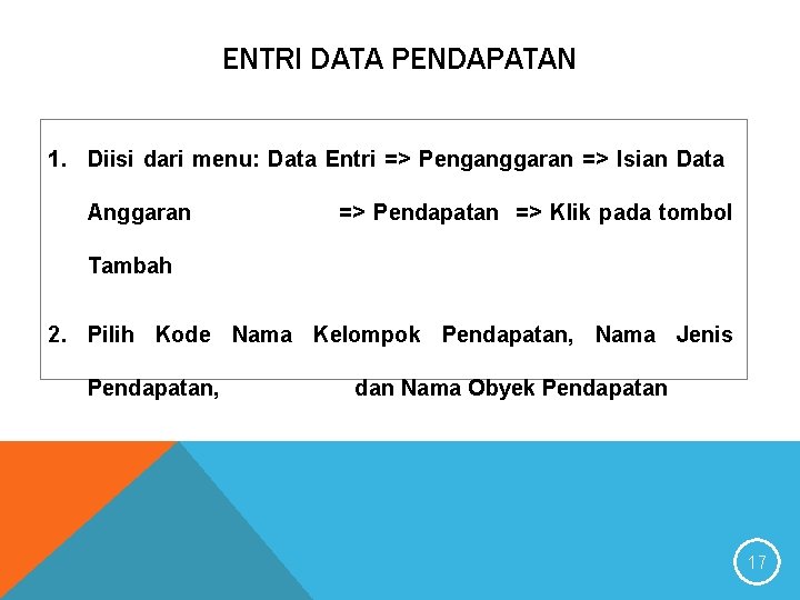 ENTRI DATA PENDAPATAN 1. Diisi dari menu: Data Entri => Penganggaran => Isian Data