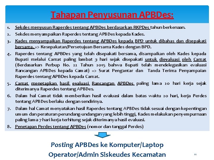 Tahapan Penyusunan APBDes: 1. Sekdes menyusun Raperdes tentang APBDes berdasarkan RKPDes tahun berkenaan. 2.