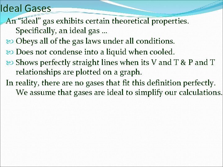 Ideal Gases An “ideal” gas exhibits certain theoretical properties. Specifically, an ideal gas …