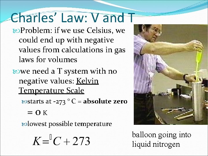 Charles’ Law: V and T Problem: if we use Celsius, we could end up