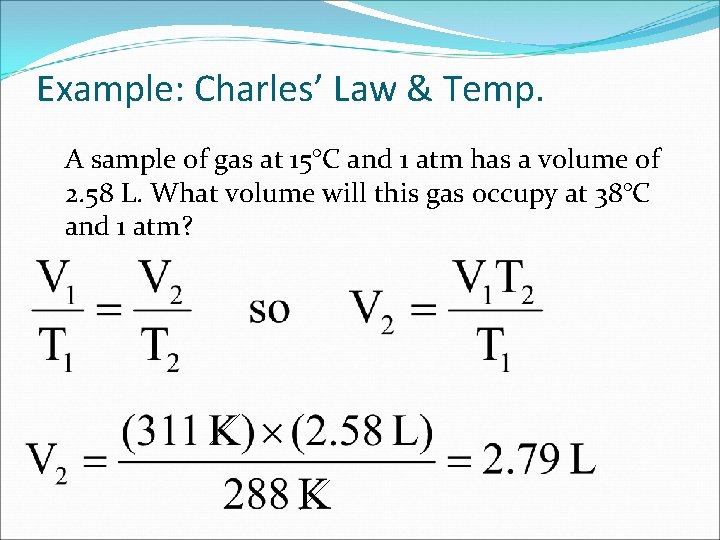 Example: Charles’ Law & Temp. A sample of gas at 15°C and 1 atm