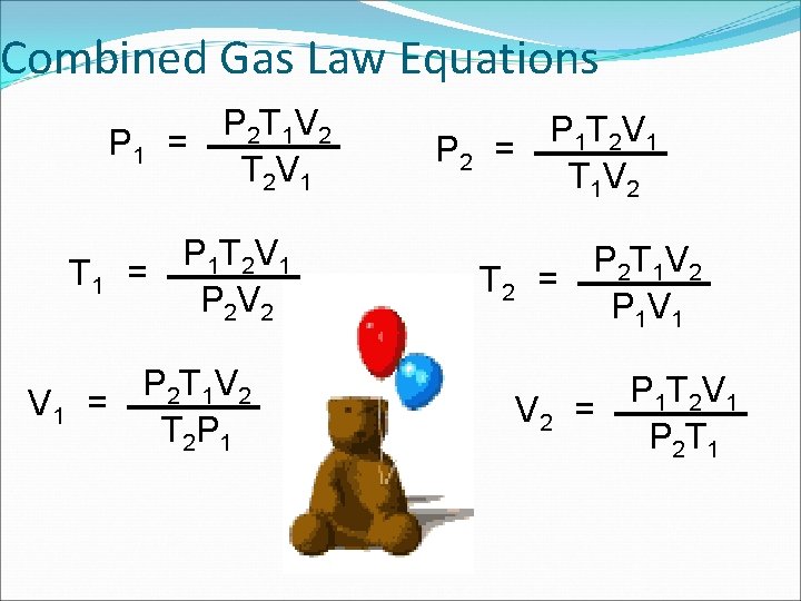 Combined Gas Law Equations P 2 T 1 V 2 P 1 = T