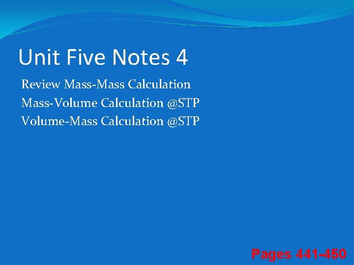 Unit Five Notes 4 Review Mass-Mass Calculation Mass-Volume Calculation @STP Volume-Mass Calculation @STP Pages