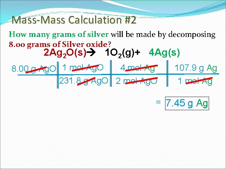 Mass-Mass Calculation #2 How many grams of silver will be made by decomposing 8.
