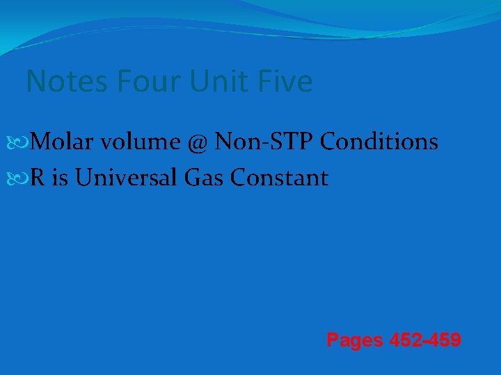 Notes Four Unit Five Molar volume @ Non-STP Conditions R is Universal Gas Constant