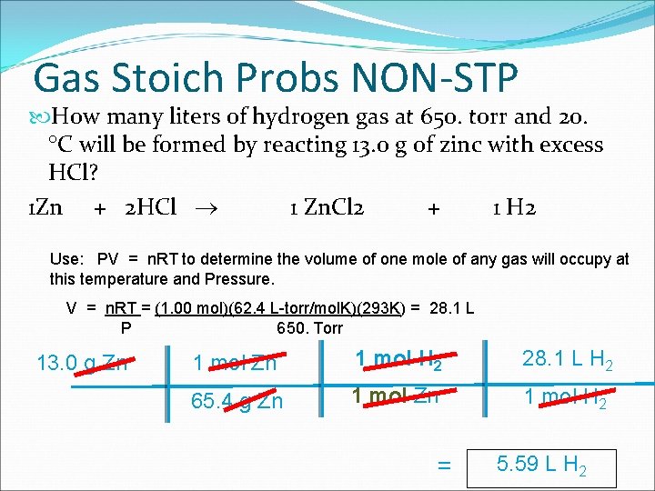 Gas Stoich Probs NON-STP How many liters of hydrogen gas at 650. torr and