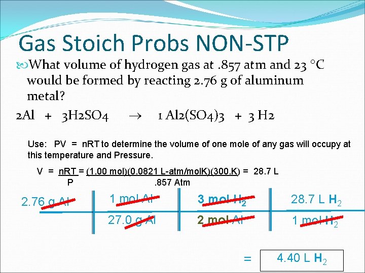 Gas Stoich Probs NON-STP What volume of hydrogen gas at. 857 atm and 23