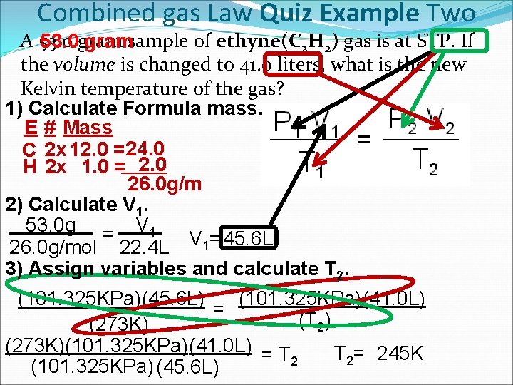 Combined gas Law Quiz Example Two A 53. 0 gramsample of ethyne(C 2 H