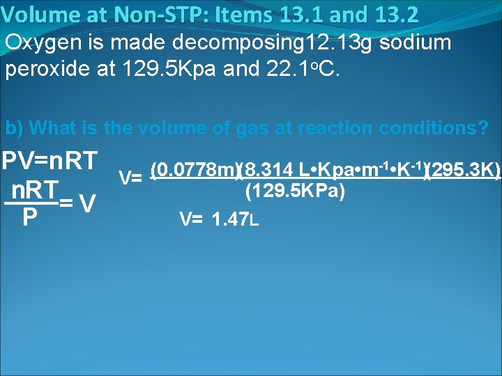 Volume at Non-STP: Items 13. 1 and 13. 2 Oxygen is made decomposing 12.