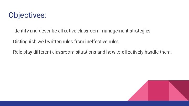 Objectives: Identify and describe effective classroom management strategies. Distinguish well written rules from ineffective
