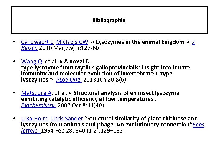 Bibliographie • Callewaert L, Michiels CW. « Lysozymes in the animal kingdom » .