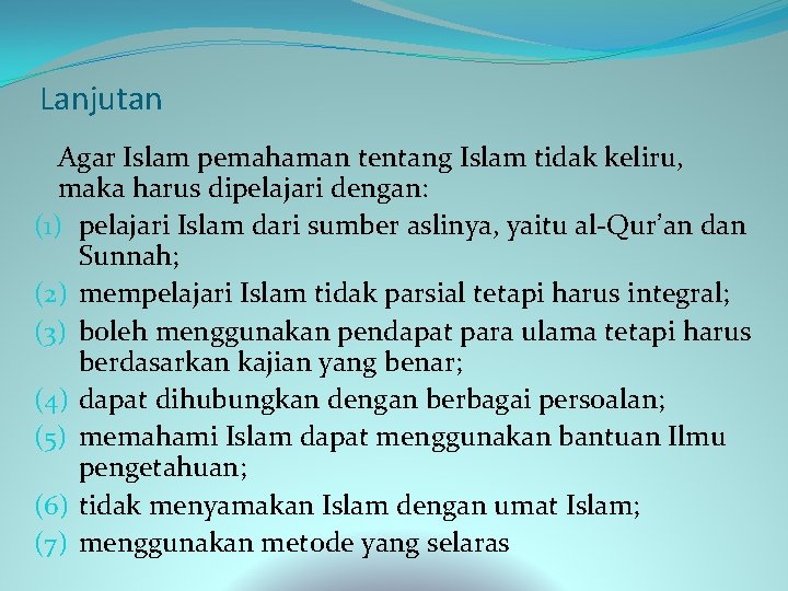 Lanjutan Agar Islam pemahaman tentang Islam tidak keliru, maka harus dipelajari dengan: (1) pelajari