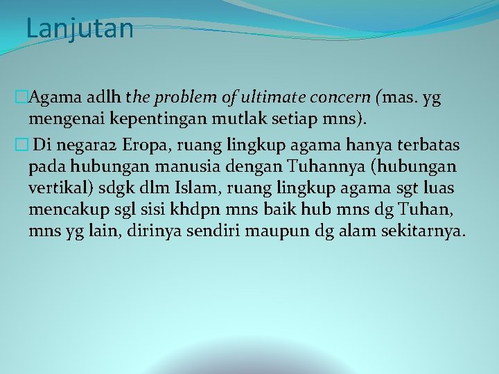 Lanjutan �Agama adlh the problem of ultimate concern (mas. yg mengenai kepentingan mutlak setiap