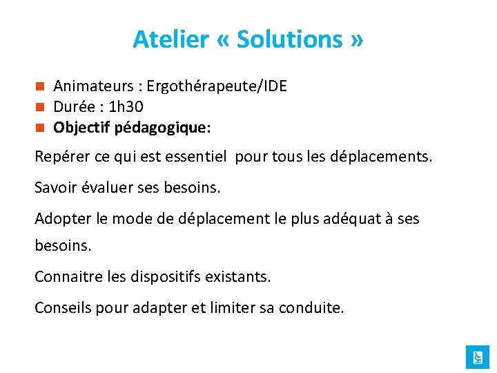 Atelier « Solutions » n n n Animateurs : Ergothérapeute/IDE Durée : 1 h