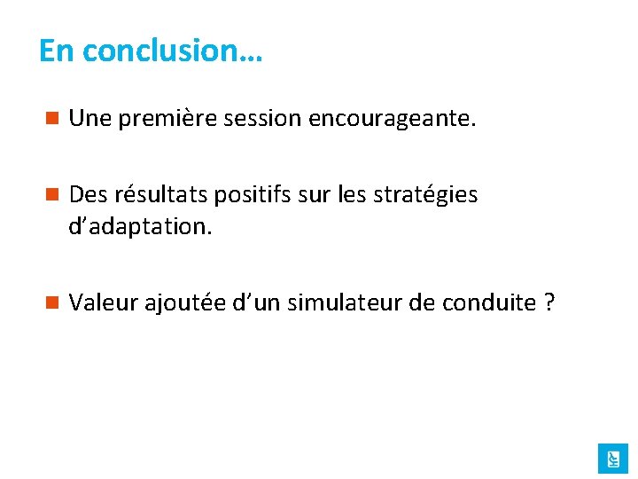 En conclusion… n Une première session encourageante. n Des résultats positifs sur les stratégies