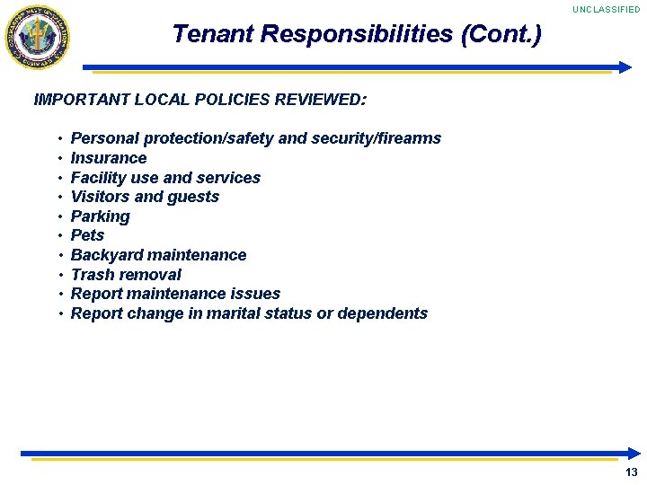 UNCLASSIFIED Tenant Responsibilities (Cont. ) IMPORTANT LOCAL POLICIES REVIEWED: • • • Personal protection/safety