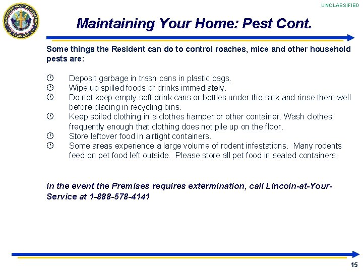 UNCLASSIFIED Maintaining Your Home: Pest Cont. Some things the Resident can do to control