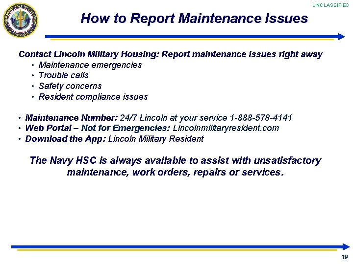 UNCLASSIFIED How to Report Maintenance Issues Contact Lincoln Military Housing: Report maintenance issues right