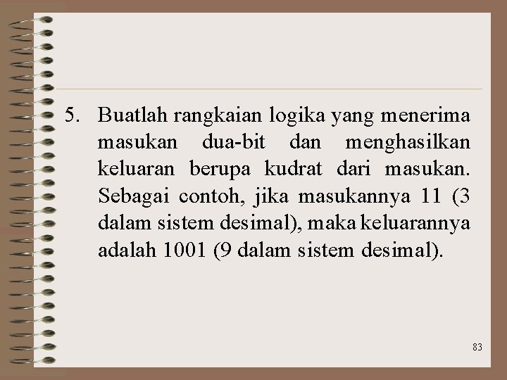 5. Buatlah rangkaian logika yang menerima masukan dua-bit dan menghasilkan keluaran berupa kudrat dari