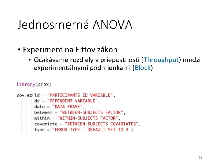 Jednosmerná ANOVA • Experiment na Fittov zákon • Očakávame rozdiely v priepustnosti (Throughput) medzi