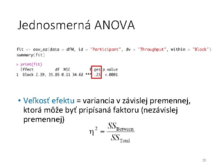 Jednosmerná ANOVA • Veľkosť efektu = variancia v závislej premennej, ktorá môže byť pripísaná