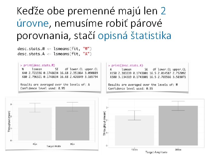 Keďže obe premenné majú len 2 úrovne, nemusíme robiť párové porovnania, stačí opisná štatistika