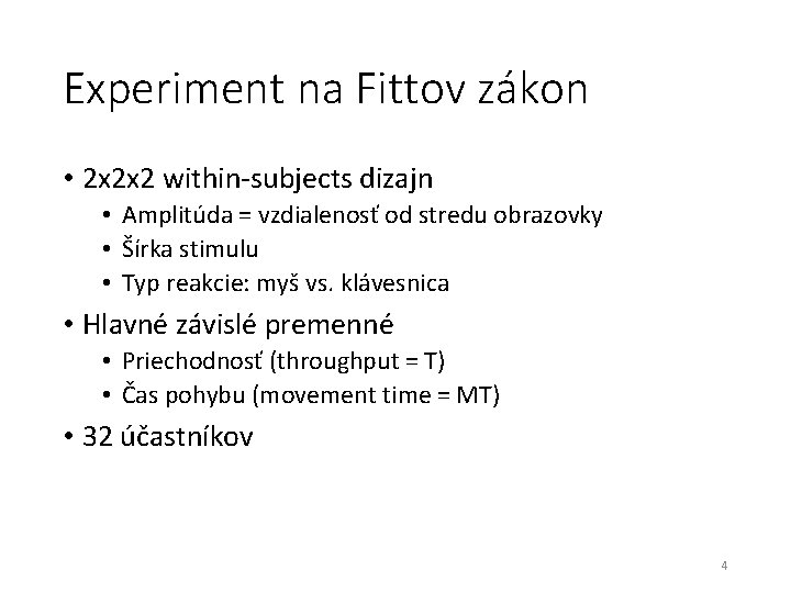 Experiment na Fittov zákon • 2 x 2 x 2 within-subjects dizajn • Amplitúda