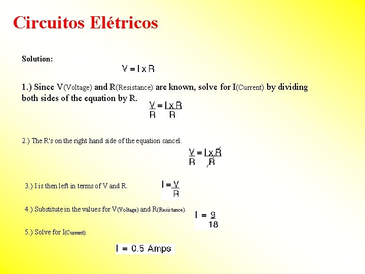 Circuitos Elétricos Solution: 1. ) Since V(Voltage) and R(Resistance) are known, solve for I(Current)