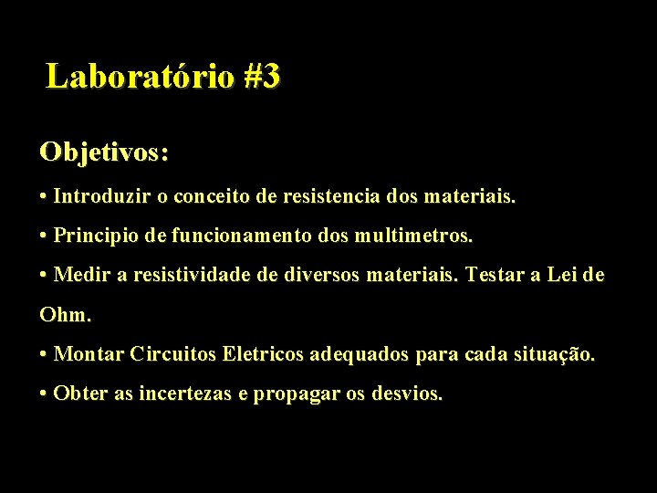 Laboratório #3 Objetivos: • Introduzir o conceito de resistencia dos materiais. • Principio de