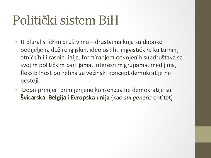 Politički sistem Bi. H • U pluralističkim društvima – društvima koja su duboko podijeljena Politički sistem Bi. H • U pluralističkim društvima – društvima koja su duboko podijeljena