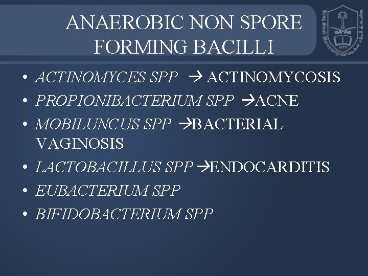 ANAEROBIC NON SPORE FORMING BACILLI • ACTINOMYCES SPP ACTINOMYCOSIS • PROPIONIBACTERIUM SPP ACNE •