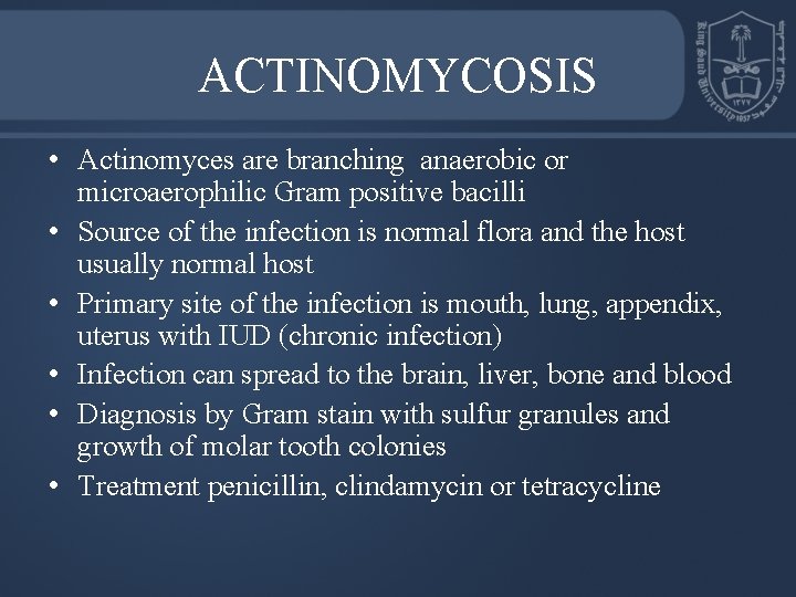 ACTINOMYCOSIS • Actinomyces are branching anaerobic or microaerophilic Gram positive bacilli • Source of