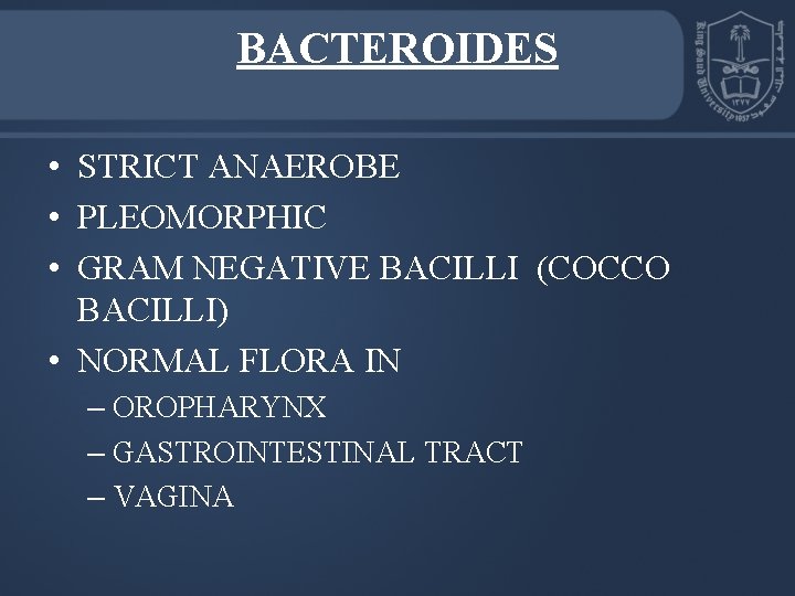 BACTEROIDES • STRICT ANAEROBE • PLEOMORPHIC • GRAM NEGATIVE BACILLI (COCCO BACILLI) • NORMAL