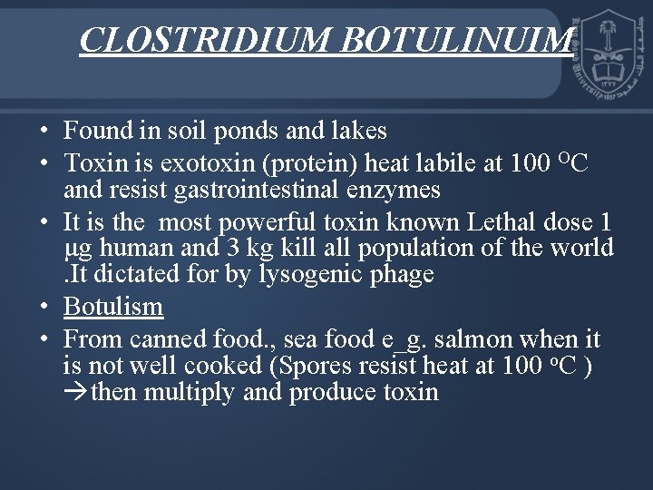 CLOSTRIDIUM BOTULINUIM • Found in soil ponds and lakes • Toxin is exotoxin (protein)