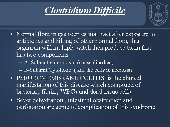 Clostridium Difficile • Normal flora in gastroentestinal tract after exposure to antibiotics and killing