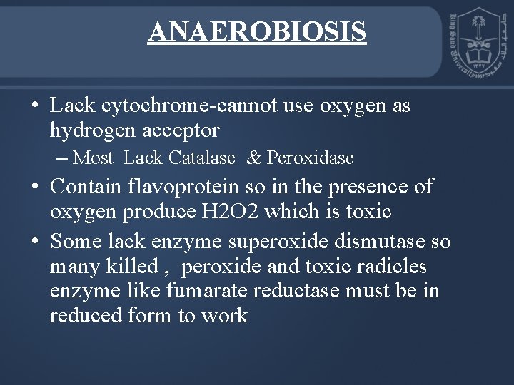 ANAEROBIOSIS • Lack cytochrome-cannot use oxygen as hydrogen acceptor – Most Lack Catalase &
