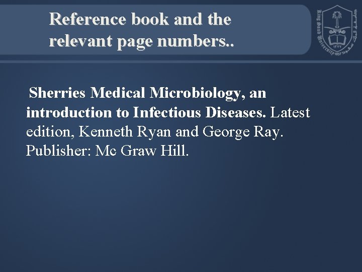 Reference book and the relevant page numbers. . Sherries Medical Microbiology, an introduction to
