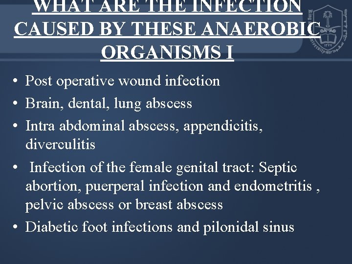 WHAT ARE THE INFECTION CAUSED BY THESE ANAEROBIC ORGANISMS I • Post operative wound